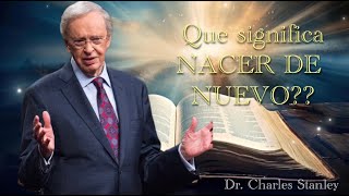 Dr Charles Stanley  QUE SIGNIFICA NACER DE NUEVO ESPAÑOL [upl. by Goode]