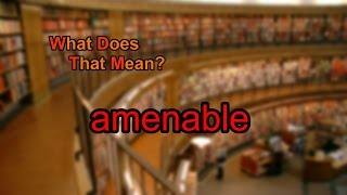 What does amenable mean [upl. by Yahsed]