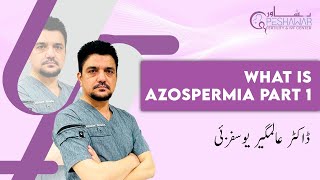 Azospermia Part 1 By Dr Alamgir Yousafzai  Peshawar Fertility amp IVF Center [upl. by Rbma]