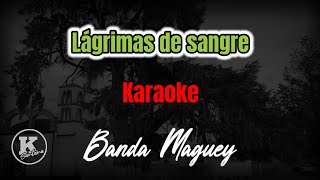 LÁGRIMAS DE SANGRE KARAOKE  Banda Maguey [upl. by Clift]