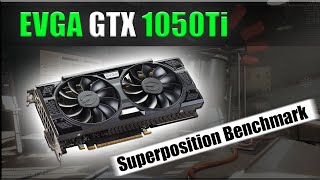 EVGA 1050Ti SUPERPOSITION TEST [upl. by Sonitnatsnok238]