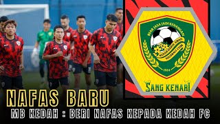 MB KEDAH  Beri Nafas Kepada Kedah FC [upl. by Culley]