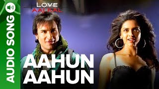 AAHUN AAHUN  Full Audio Song  Love Aaj Kal  Saif Ali Khan amp Deepika Padukone [upl. by Nytsuj714]