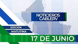 Noticieros CABLERV Edición Matutina  17 de junio del 2024 [upl. by Farrand]