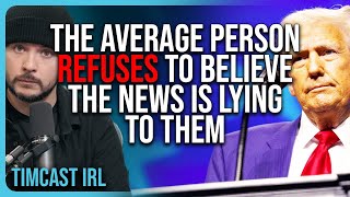 The Average Person REFUSES To Believe The News Is LYING TO THEM  Timcast IRL [upl. by Ngo508]