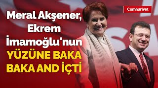 Meral Akşener Ekrem İmamoğlunun yüzüne baka baka and içti Tüyleri diken diken eden konuşma [upl. by Yklam]