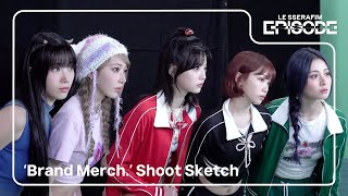 EPISODE LE SSERAFIM 르세라핌 ‘Brand Merch’ Shoot Sketch [upl. by Kassi]