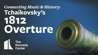 Connecting Music amp History Tchaikovskys 1812 Overture [upl. by Akiehs]