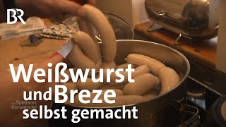 Weißwurst und Breze Bayerische Klassiker selbst gemacht  Zwischen Spessart und Karwendel  BR [upl. by Derreg]