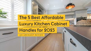 The 5 Best Affordable Luxury Kitchen Cabinet Handles for 2023  An Archant Review [upl. by Annaeirb]