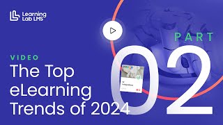 The Top eLearning Trends of 2024 — Part 02 [upl. by Ihculo558]