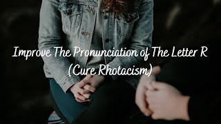 Improve The Pronunciation of The Letter R Cure Rhotacism  Subliminal Audio [upl. by Merritt]