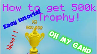 HOW TO GET THE 500K trophy Easy tutorial IQ Obby [upl. by Raphaela]