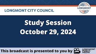 Longmont City Council  Study Session  October 29 2024 [upl. by Anauqat]