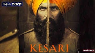 KESARI The Battle of Saragarhi  Bollywood Movie 2019 Akshay Kumar Parineeti Chopra  Real Story [upl. by Chandos982]