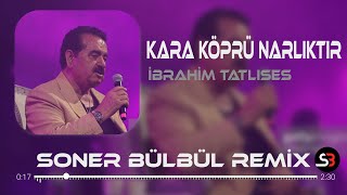 İbrahim Tatlıses  Kara Köprü Narlıktır  Soner Bülbül Remix  Tiktok Remix 2023 [upl. by Aehsila]