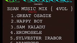 ESAN MUSIC MIX 4VOL GREAT OSAGIE HAPPY BOY SAM KALADU EROMOSELE IRABOR ADANEGBE [upl. by Fair182]