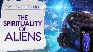 The Spirituality of Aliens  Swedenborg amp Life [upl. by Airlie270]