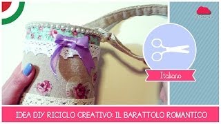 Tutorial RICICLO CREATIVO come creare un barattolo con manico stile romantico shabbyampchic [upl. by Hugon]