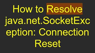 How to Resolve javanetSocketException Connection Reset [upl. by Ecnatsnok]