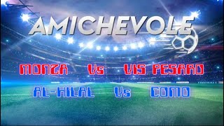 1730 MONZA vs PESARO  1800 ALHILAL vs COMO  AMICHEVOLE  Campo3D  Diretta [upl. by Halsey539]