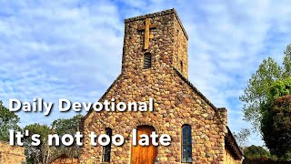 Devotional  Its not too late [upl. by Seeto]