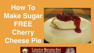 How To Make Sugar FREE Cherry Cheese Pie [upl. by Assirac944]