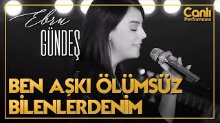 Ebru Gündeş  Ben Aşkı Ölümsüz Bilenlerdenim Canlı Performans [upl. by Eniamart]