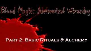 Blood Magic Spotlight 1710 Pt 2 Basic Rituals and Alchemy [upl. by Mages]