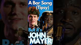 A Bar Song Tipsy But its JOHN MAYER [upl. by Refotsirc]