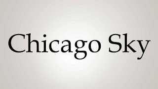 How to Pronounce Chicago Sky [upl. by Dorey441]