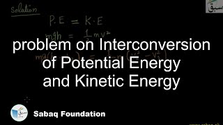 problem on Interconversion of Potential Energy and Kinetic Energy Physics Lecture  Sabaqpk [upl. by Meehahs]