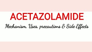 Acetazolamide  Mechanism Uses Precautions amp Side Effects [upl. by Thisbee]