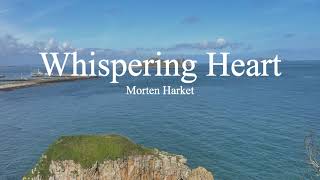 Morten HarketWhispering Heart lyrics [upl. by Particia]