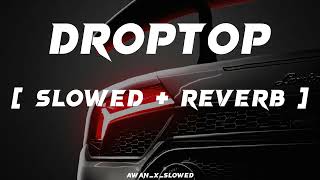 APDHILLONDROPTOPSong  Slowed  Reverb  Bass Boosted Songs AwanXSlowed [upl. by Schlosser]