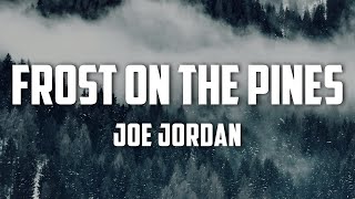 Joe Jordan  Frost On The Pines Lyrics [upl. by Gae]