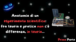 Anatomia di un esperimento scientifico  PRIMA PARTE [upl. by Selwin]