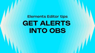 HOW TO GET YOUR ALERTS INTO OBS  ELEMENTS EDITOR TIPS [upl. by Dedra]