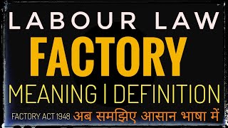 Define Factory under Factory Act 1948  Meaning amp Definition Of Factory  Labour amp Industrial Law [upl. by Nuarb]