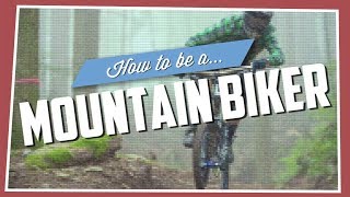 How To Be A Mountain Biker [upl. by Wixted]