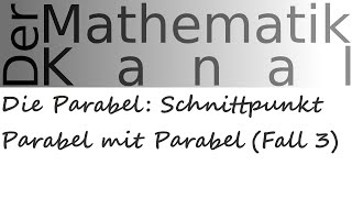 Die Parabel Schnittpunkt Parabel mit Parabel Fall 3  DerMathematikKanal [upl. by Batty]