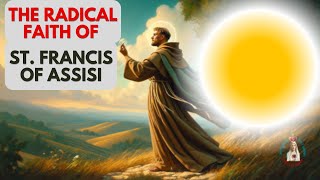 The Radical Faith of St Francis of Assisi A Journey of Humility Compassion amp Enduring Impact [upl. by Suillenroc854]