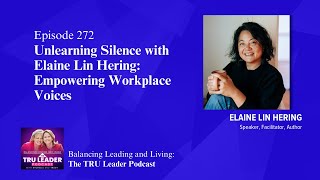 Unlearning Silence with Elaine Lin Hering Empowering Workplace Voices  Episode 272 [upl. by Hyacinthie656]