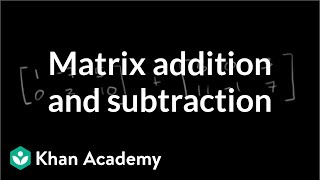 Matrix addition and subtraction  Matrices  Precalculus  Khan Academy [upl. by Dionne602]