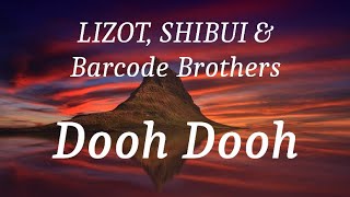 LIZOT SHIBUI amp Barcode Brothers  Dooh Dooh lyrics [upl. by Aihseuqram464]