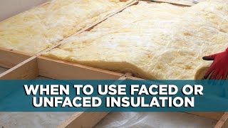 When to Use Faced or Unfaced Insulation [upl. by Ranee254]