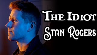 THE IDIOT  STAN ROGERS Cover  Colm R McGuinness [upl. by Shelburne]