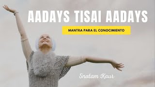 AADAYS TISAI AADAYS  MANTRA PARA EL CONOCIMIENTO ✅ Mantra de Kundalini Yoga  Snatam Kaur [upl. by Nations]