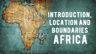 Introduction Location and Boundaries  Africa [upl. by Guido]