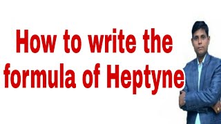 How to write the formula of Heptyne  Heptyne  Heptyne formula  Molecular formula of Heptyne [upl. by Yliak847]